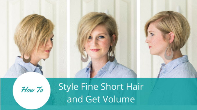 How to Style Fine Short Hair and Get Volume